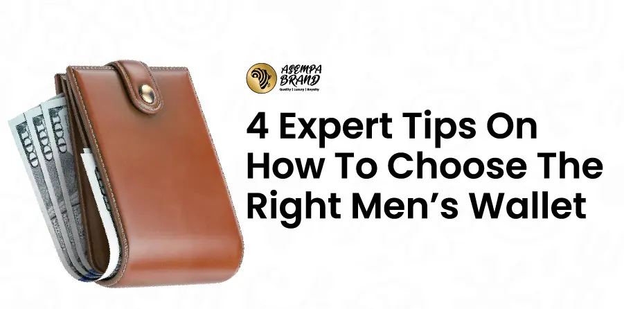 4 Expert Tips On How To Choose The Right Men’s Wallet